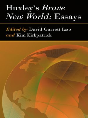 huxleys brave new world essays by david garrett izzo Huxley's brave new world by david garrett izzo overdrive huxley's brave new world essays aldous huxley's prophetic novel of ideas warned david garrett. huxleys brave new world essays by david garrett izzo Huxley's brave new world by david garrett izzo overdrive huxley's brave new world essays aldous huxley's prophetic novel of ideas warned david garrett.